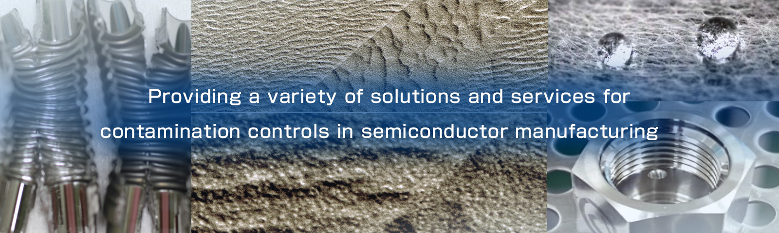 Providing a variety of solutions and services for contamination controls in semiconductor manufacturing